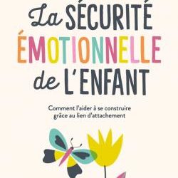 La sécurité émotionnelle de l’enfant